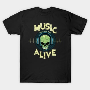 Music makes me feel alive T-Shirt